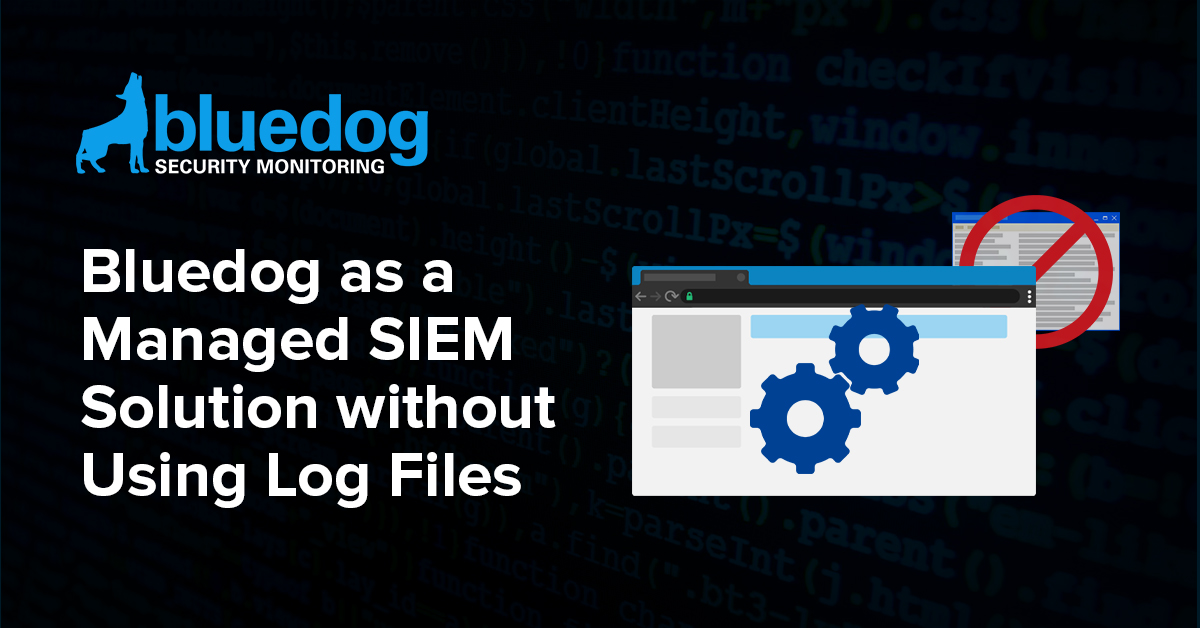 Bluedog as a Managed SIEM Solution without Using Log Files