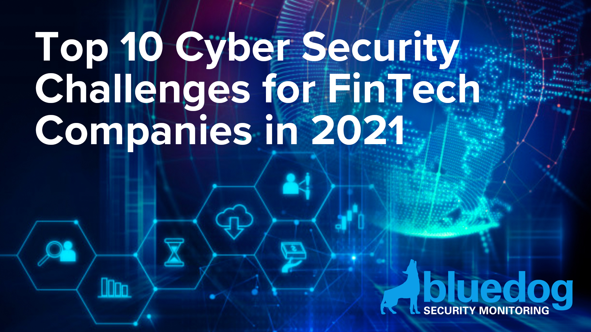 Top 10 Cyber Security Challenges for FinTech Companies in 2021